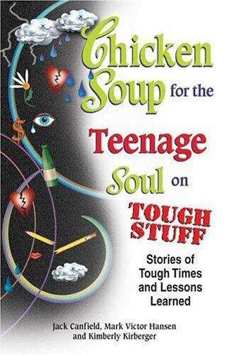 Book cover of Chicken Soup for the Teenage Soul on Tough Stuff: Stories of Tough Times and Lessons Learned