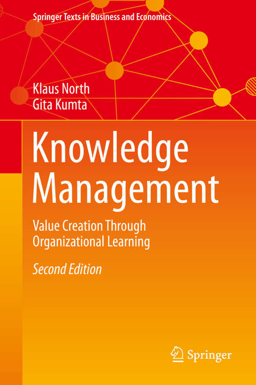 Knowledge Management: Value Creation Through Organizational Learning (Springer Texts in Business and Economics)