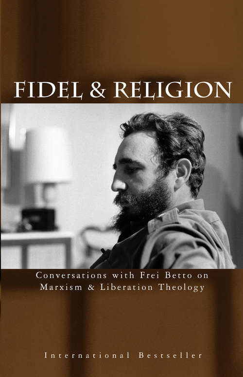 Fidel & Religion: Conversations with Frei Betto on Marxism & Liberation Theology