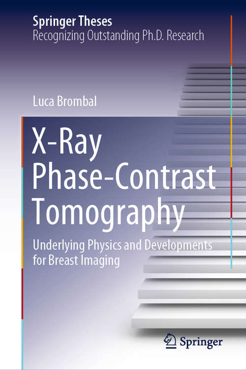 Book cover of X-Ray Phase-Contrast Tomography: Underlying Physics and Developments for Breast Imaging (1st ed. 2020) (Springer Theses)