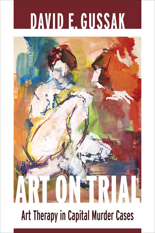 Art on Trial: Art Therapy in Capital Murder Cases