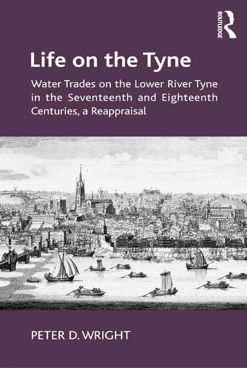 Life on the Tyne: Water Trades on the Lower River Tyne in the Seventeenth and Eighteenth Centuries, a Reappraisal