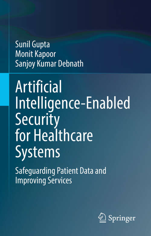 Book cover of Artificial Intelligence-Enabled Security for Healthcare Systems: Safeguarding Patient Data and Improving Services