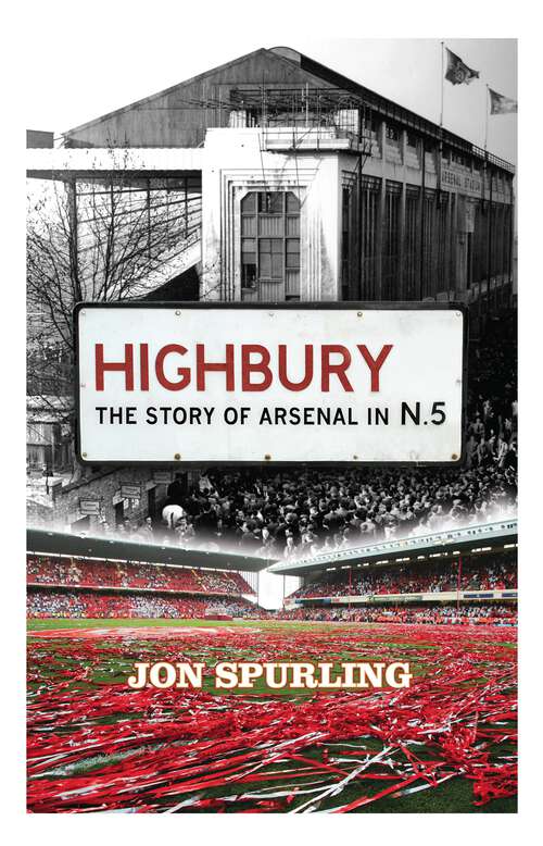 Book cover of Highbury: The Definitive History of Arsenal at Highbury Stadium
