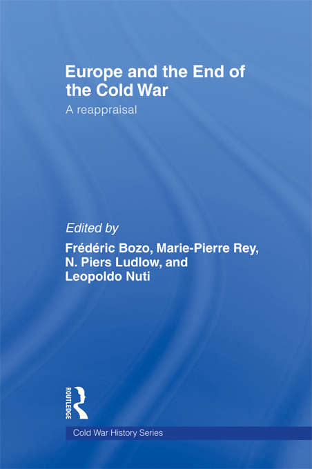 Europe and the End of the Cold War: A Reappraisal (Cold War History)