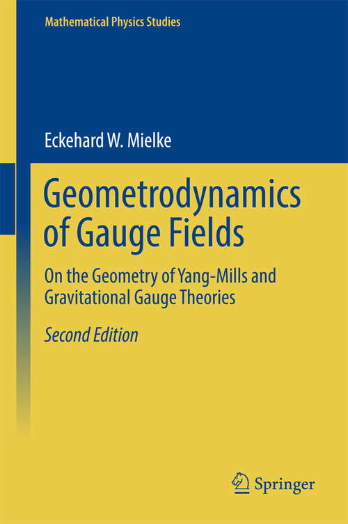 Book cover of Geometrodynamics of Gauge Fields: On the Geometry of Yang-Mills and Gravitational Gauge Theories (2nd ed. 2017) (Mathematical Physics Studies)