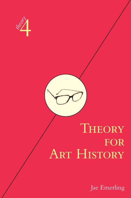 Theory for Art History: Adapted from Theory for Religious Studies, by William E. Deal and Timothy K. Beal