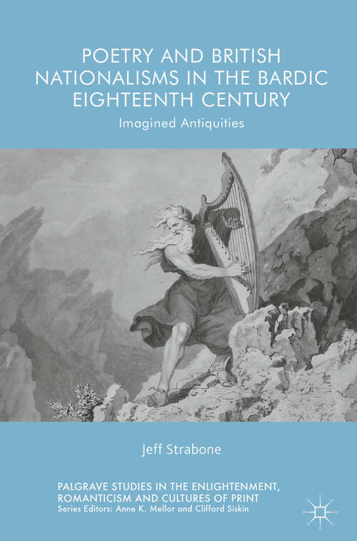 Book cover of Poetry and British Nationalisms in the Bardic Eighteenth Century: Imagined Antiquities (Palgrave Studies In The Enlightenment, Romanticism And Cultures Of Print Ser.)