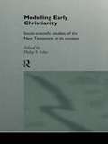 Modelling Early Christianity: Social-Scientific Studies of the New Testament in its Context