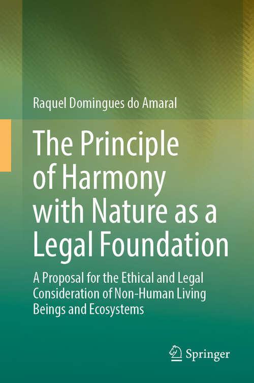Book cover of The Principle of Harmony with Nature as a Legal Foundation: A Proposal for the Ethical and Legal Consideration of Non-Human Living Beings and Ecosystems