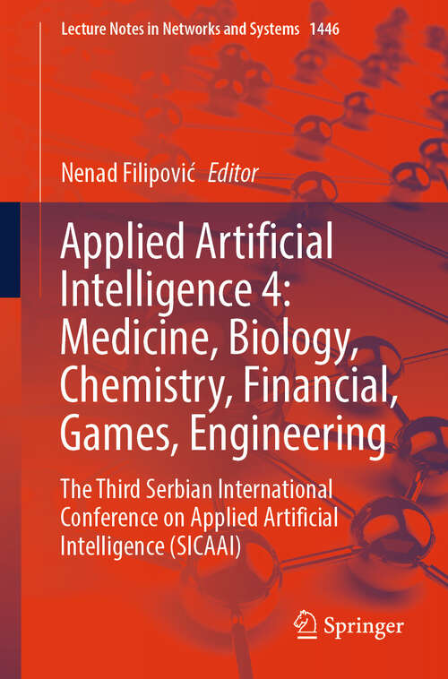 Book cover of Applied Artificial Intelligence 4: The Third Serbian International Conference on Applied Artificial Intelligence (SICAAI) (Lecture Notes in Networks and Systems #1446)