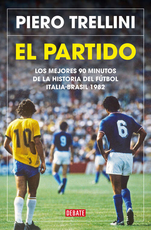 Book cover of El partido: Los mejores 90 minutos de la historia del fútbol. Italia-Brasil 1982
