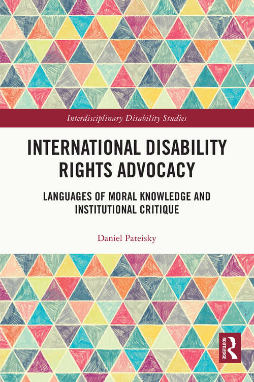 Book cover of International Disability Rights Advocacy: Languages of Moral Knowledge and Institutional Critique (Interdisciplinary Disability Studies)