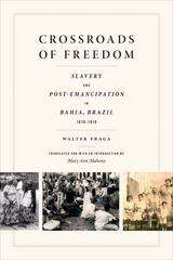 Crossroads of Freedom: Slaves and Freed People in Bahia, Brazil, 1870-1910