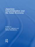 Japanese Industrialization and the Asian Economy: Edited By A. J. H. Latham And Heita Kawakatsu