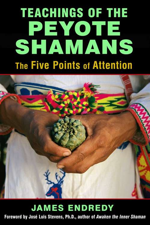 Book cover of Teachings of the Peyote Shamans: The Five Points of Attention