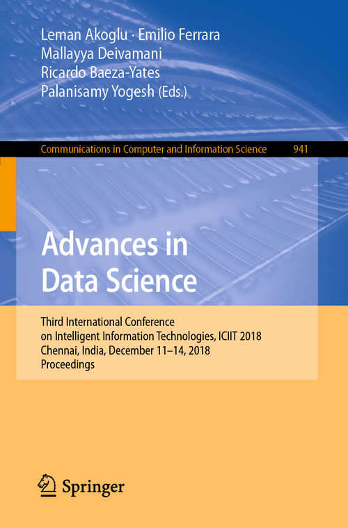 Book cover of Advances in Data Science: Third International Conference on Intelligent Information Technologies, ICIIT 2018, Chennai, India, December 11–14, 2018, Proceedings (1st ed. 2019) (Communications in Computer and Information Science #941)