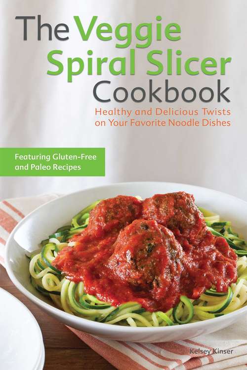 Book cover of The Veggie Spiral Slicer Cookbook