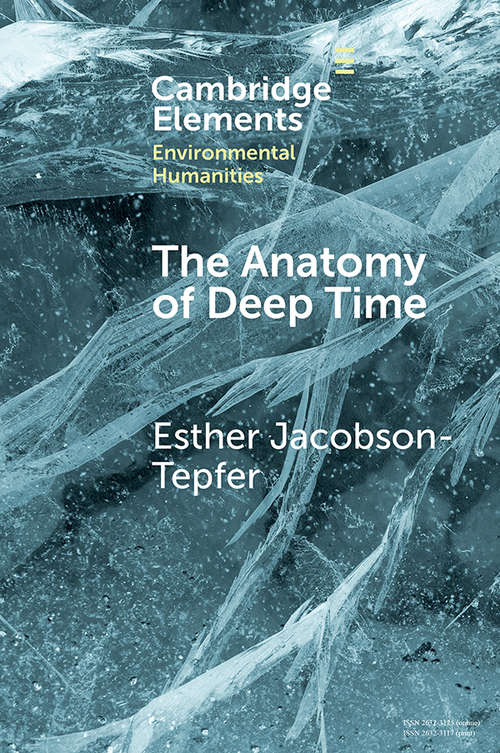 The Anatomy of Deep Time: Rock Art and Landscape in the Altai Mountains of Mongolia (Elements in Environmental Humanities)