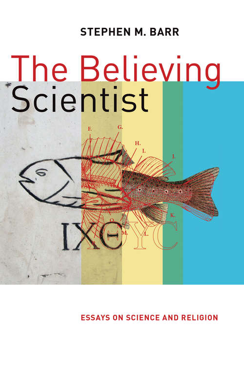 Book cover of The Believing Scientist: Essays on Science and Religion