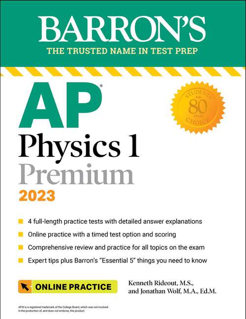 Book cover of AP Physics 1 Premium, 2023: 4 Practice Tests + Comprehensive Review + Online Practice (Third Edition) (Barron's Test Prep)