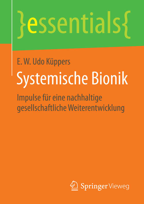Systemische Bionik: Impulse für eine nachhaltige gesellschaftliche Weiterentwicklung (essentials)