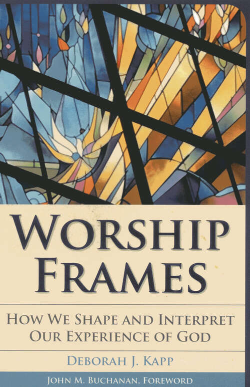 Book cover of Worship Frames: How We Shape and Interpret Our Experience of God (Vital Worship Healthy Congregations)