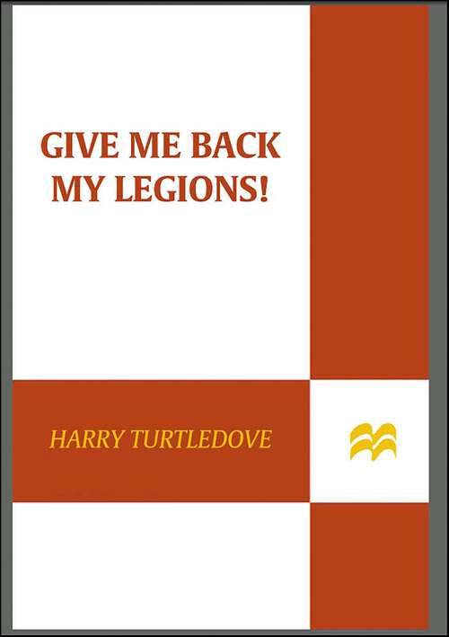 Book cover of Give Me Back My Legions!: A Novel of Ancient Rome