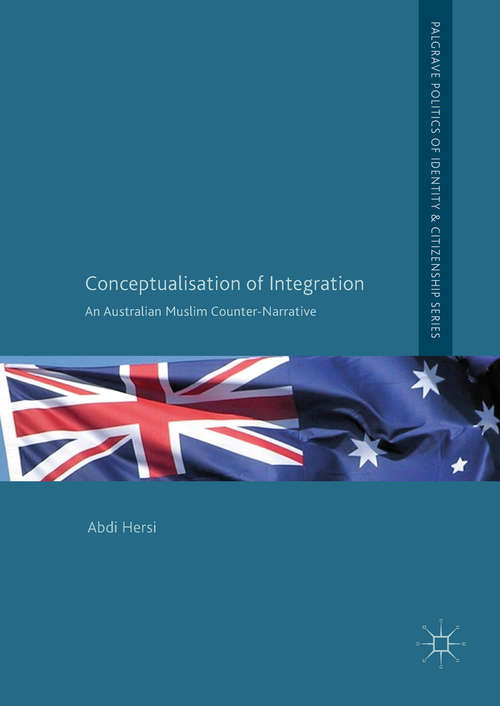 Book cover of Conceptualisation of Integration: An Australian Muslim Counter-Narrative (First) (Palgrave Politics Of Identity And Citizenship)