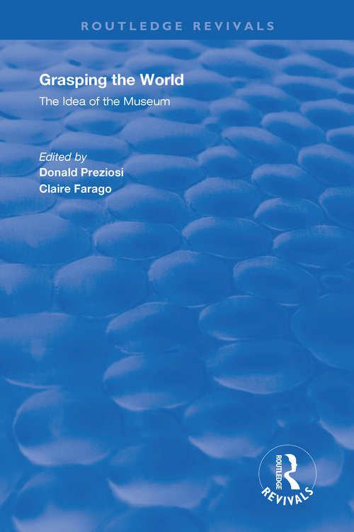 Grasping the World: The Idea of the Museum (Routledge Revivals)