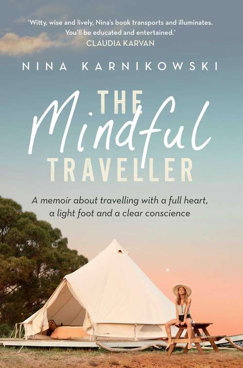 Book cover of Mindful Traveller: A memoir about travelling with a full heart, a light foot and a clear conscience