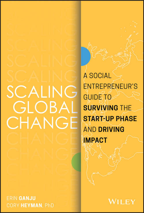 Book cover of Scaling Global Change: A Social Entrepreneur's Guide to Surviving the Start-up Phase and Driving Impact