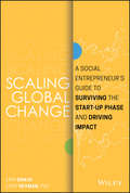 Scaling Global Change: A Social Entrepreneur's Guide to Surviving the Start-up Phase and Driving Impact