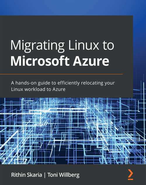 Book cover of Migrating Linux to Microsoft Azure: A hands-on guide to efficiently relocating your Linux workload to Azure