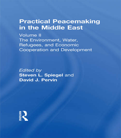 Practical Peacemaking in the Middle East: The Environment, Water, Refugees, and Economic Cooperation and Development