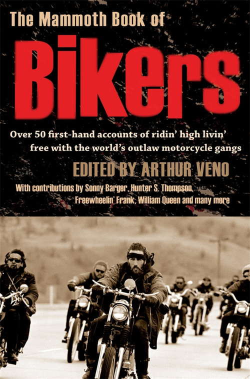 Book cover of The Mammoth Book of Bikers: Over 40 first-hand accounts of riding high, living free, with the world's outlaw motorcycle gangs (Mammoth Books #464)