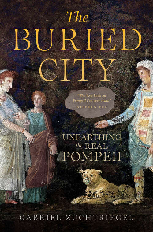 Book cover of The Buried City: Unearthing the Real Pompeii