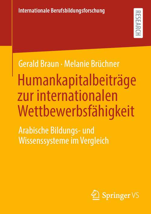 Book cover of Humankapitalbeiträge zur internationalen Wettbewerbsfähigkeit: Arabische Bildungs- und Wissenssysteme im Vergleich (2024) (Internationale Berufsbildungsforschung)