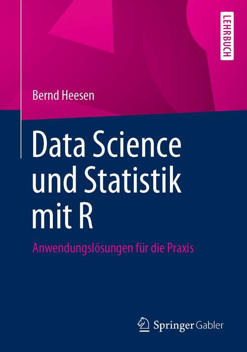 Book cover of Data Science und Statistik mit R: Anwendungslösungen für die Praxis (1. Aufl. 2021)