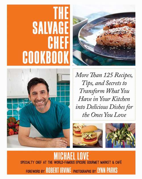 Book cover of The Salvage Chef Cookbook: More Than 125 Recipes, Tips, and Secrets to Transform What You Have in Your Kitchen into Delicious Dishes for the Ones You Love