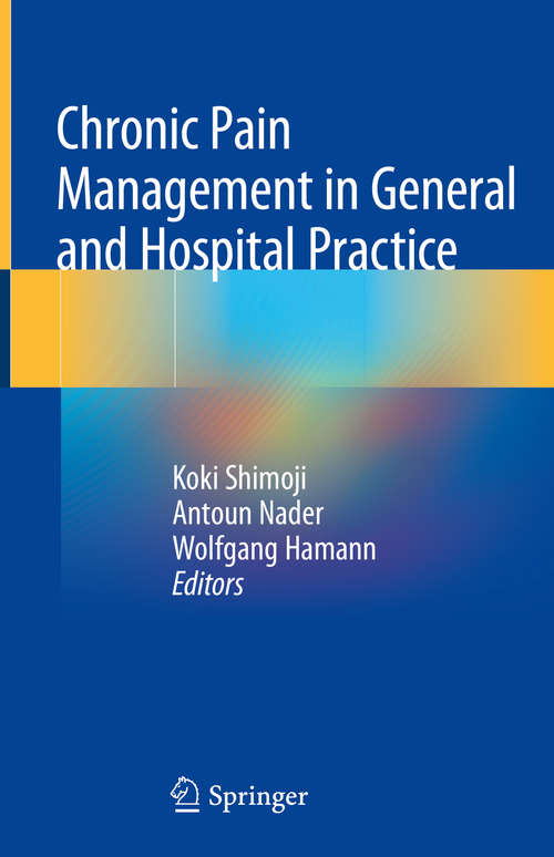 Book cover of Chronic Pain Management in General and Hospital Practice (1st ed. 2021)
