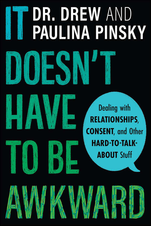 Book cover of It Doesn't Have to Be Awkward: Dealing with Relationships, Consent, and Other Hard-to-Talk-About Stuff