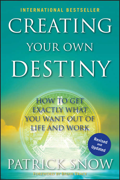 Book cover of Creating Your Own Destiny: How to Get Exactly What You Want Out of Life and Work