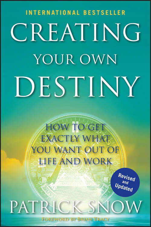 Book cover of Creating Your Own Destiny: How to Get Exactly What You Want Out of Life and Work
