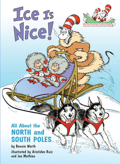 Book cover of Ice is Nice! All About the North and South Poles: All About the North and South Poles (The Cat in the Hat's Learning Library)