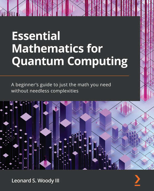 Book cover of Essential Mathematics for Quantum Computing: A beginner's guide to just the math you need without needless complexities