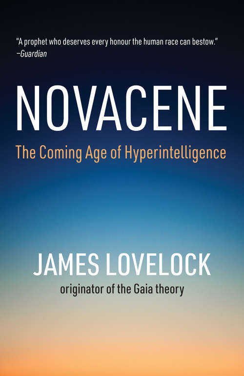 Book cover of Novacene: The Coming Age of Hyperintelligence (The\mit Press Ser.)