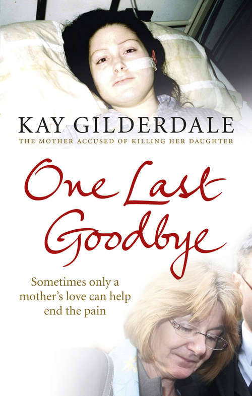 Book cover of One Last Goodbye: Sometimes only a mother's love can help end the pain