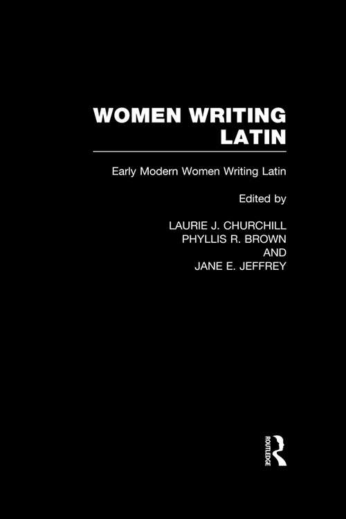 Women Writing Latin: Early Modern Women Writing Latin (Women Writers of the World #3)