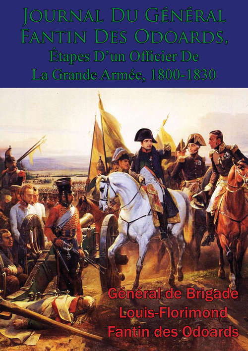 Book cover of Journal Du Général Fantin Des Odoards, Étapes D’un Officier De La Grande Armée, 1800-1830